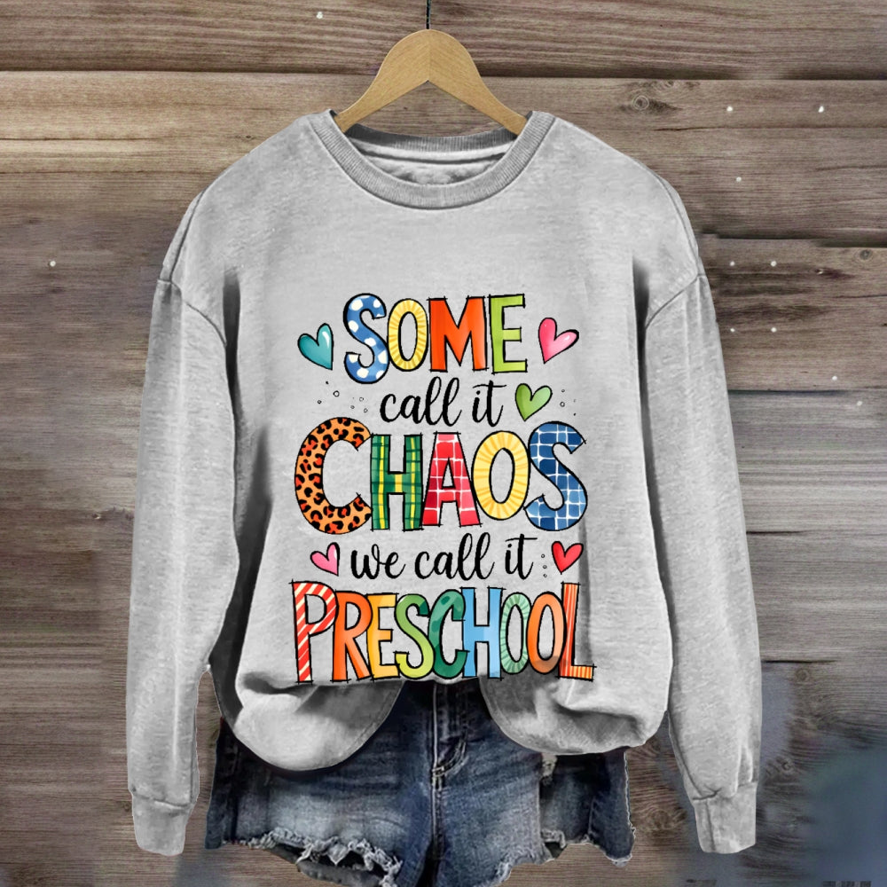 Personalized Grade Some Call It Chaos We Call It Preschool Teachers Back To School sweatshirt
