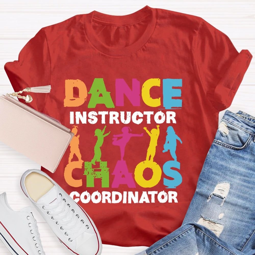 Dance Instructor Chaos Coordinator  T-shirt