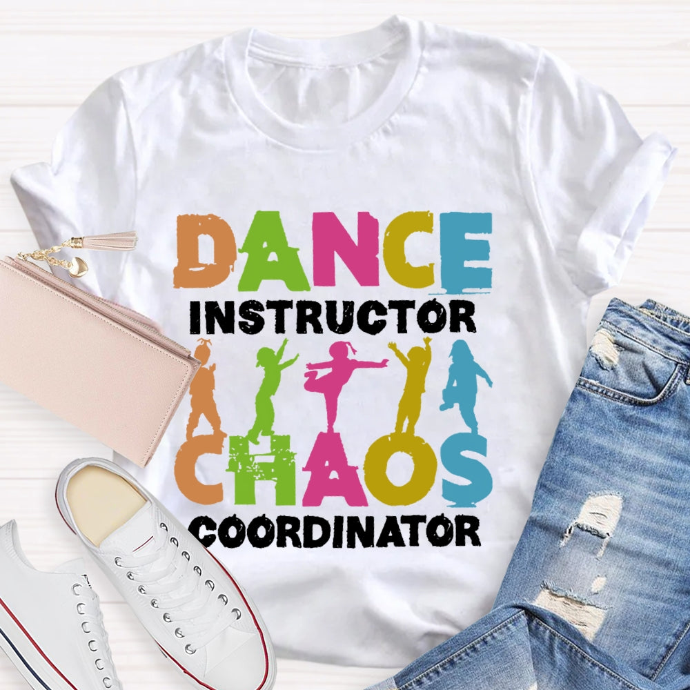 Dance Instructor Chaos Coordinator T-shirt
