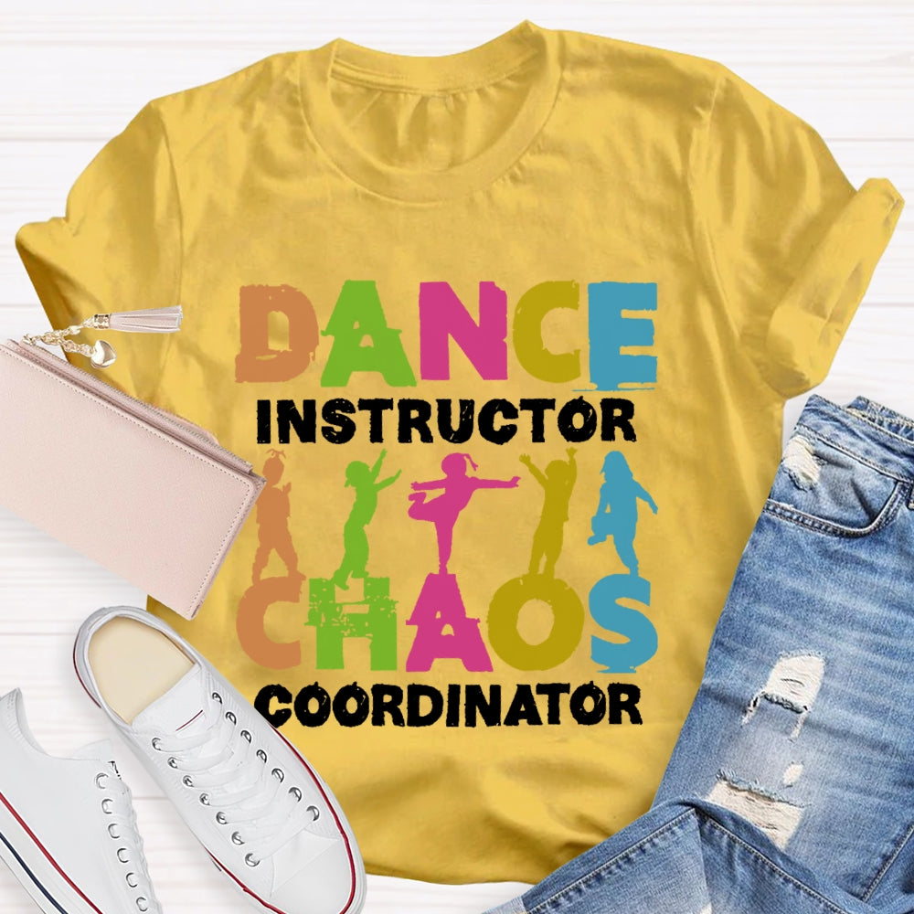 Dance Instructor Chaos Coordinator  T-shirt