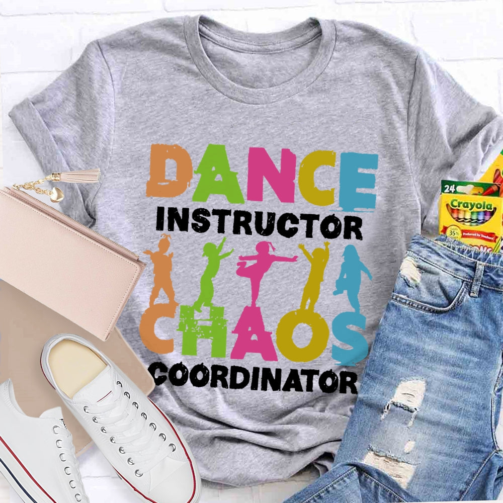Dance Instructor Chaos Coordinator T-shirt