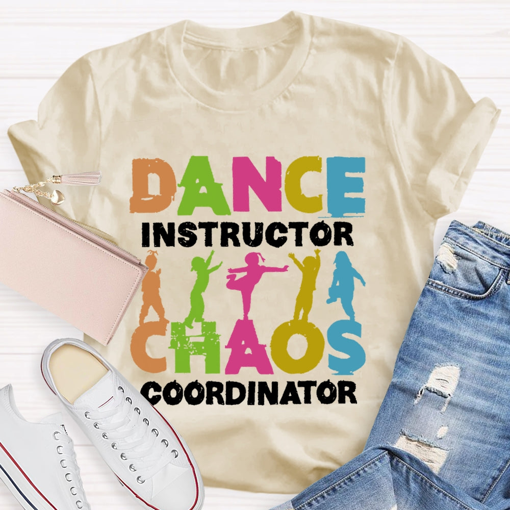 Dance Instructor Chaos Coordinator  T-shirt