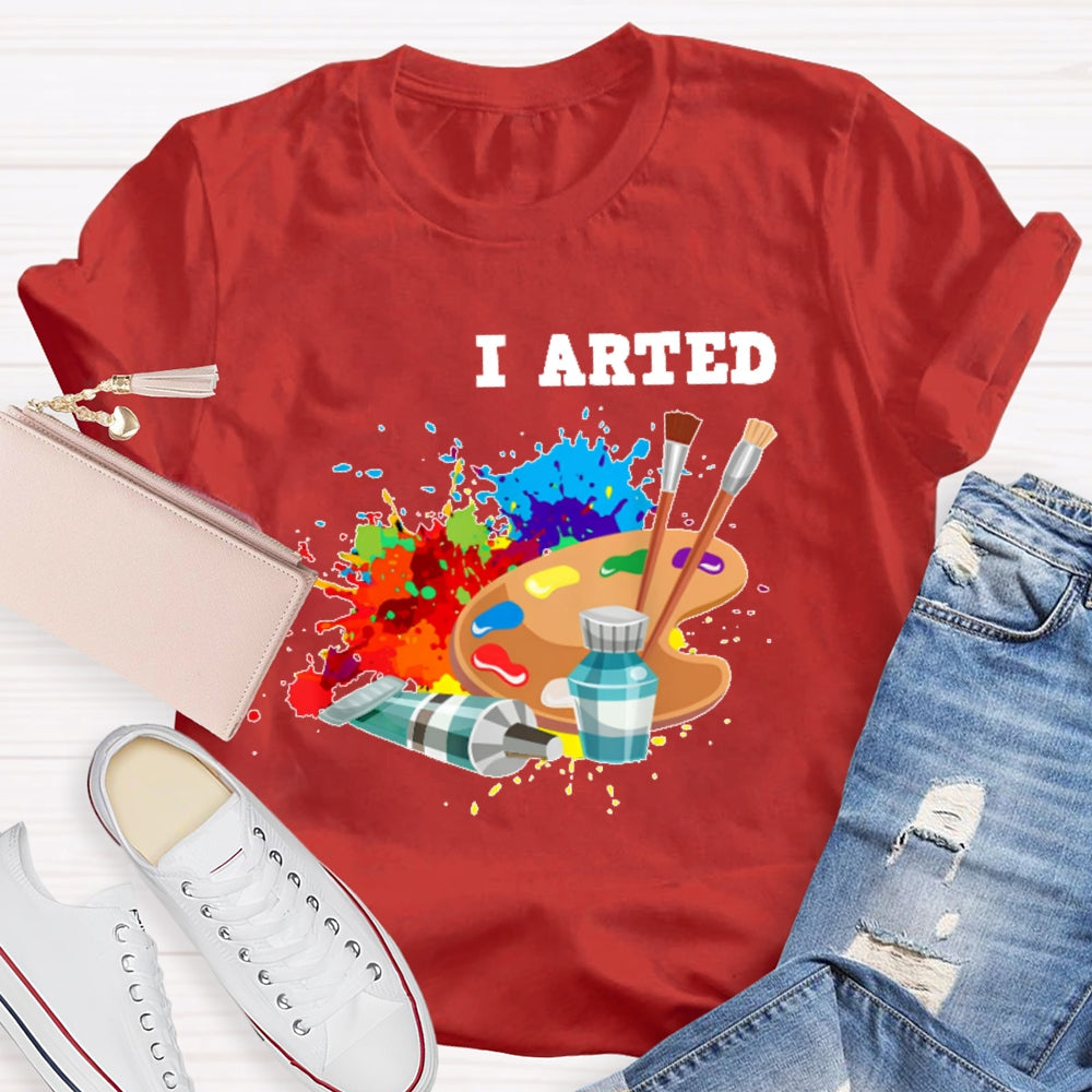 I Arted T Shirt Funny Artist Gift T-shirt