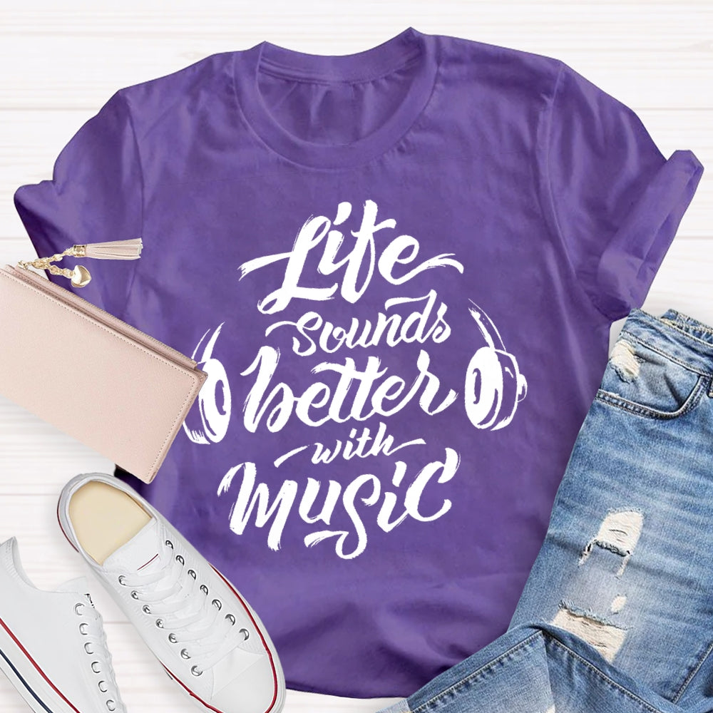 Life Sounds Better With Music T-shirt