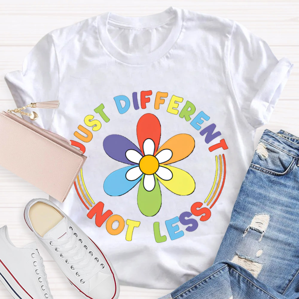 Just Different Not Less Colorful Flowers T-shirt
