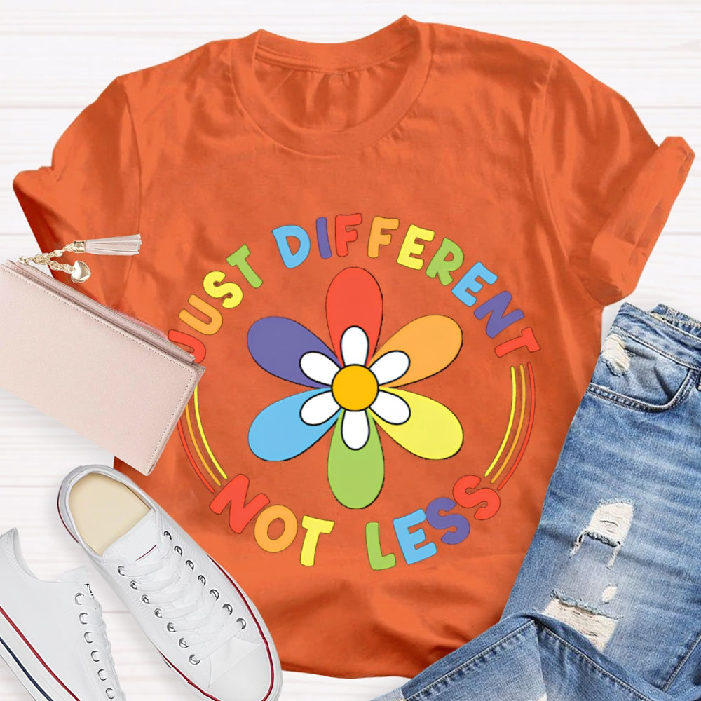 Just Different Not Less Colorful Flowers T-shirt