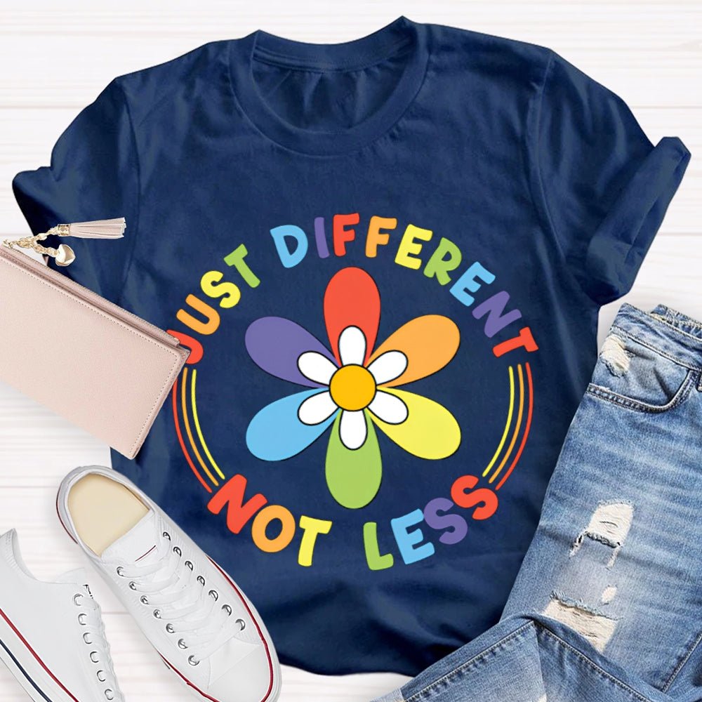 Just Different Not Less Colorful Flowers T-shirt