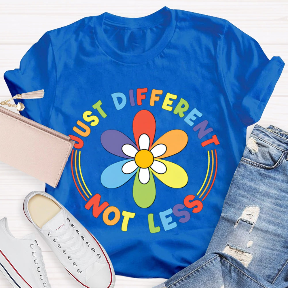Just Different Not Less Colorful Flowers T-shirt