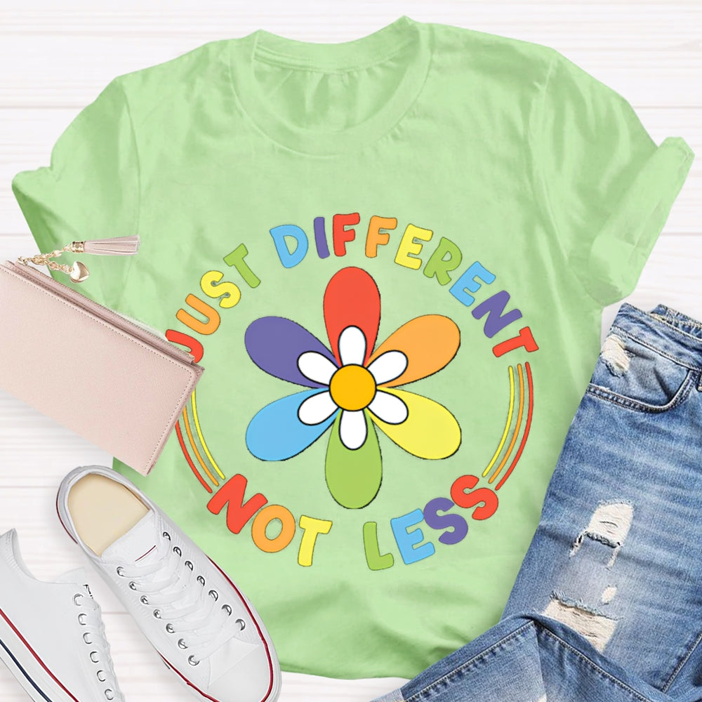 Just Different Not Less Colorful Flowers T-shirt