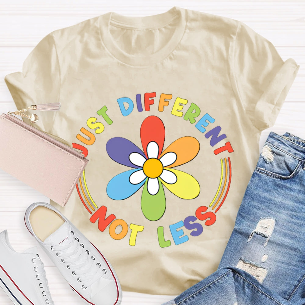 Just Different Not Less Colorful Flowers T-shirt