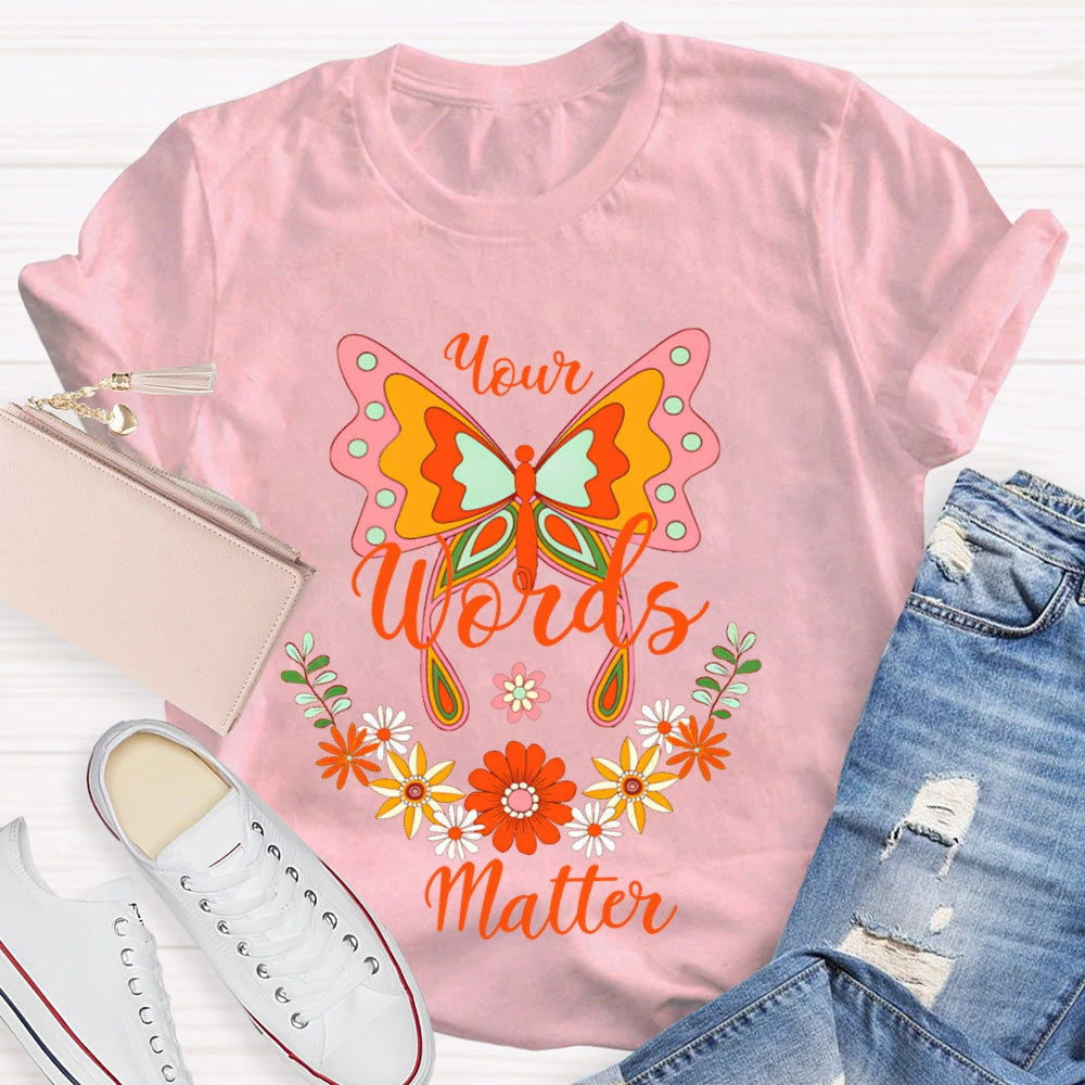 Your Words Matter Colorful Butterflies And Small Flowers T-shirt