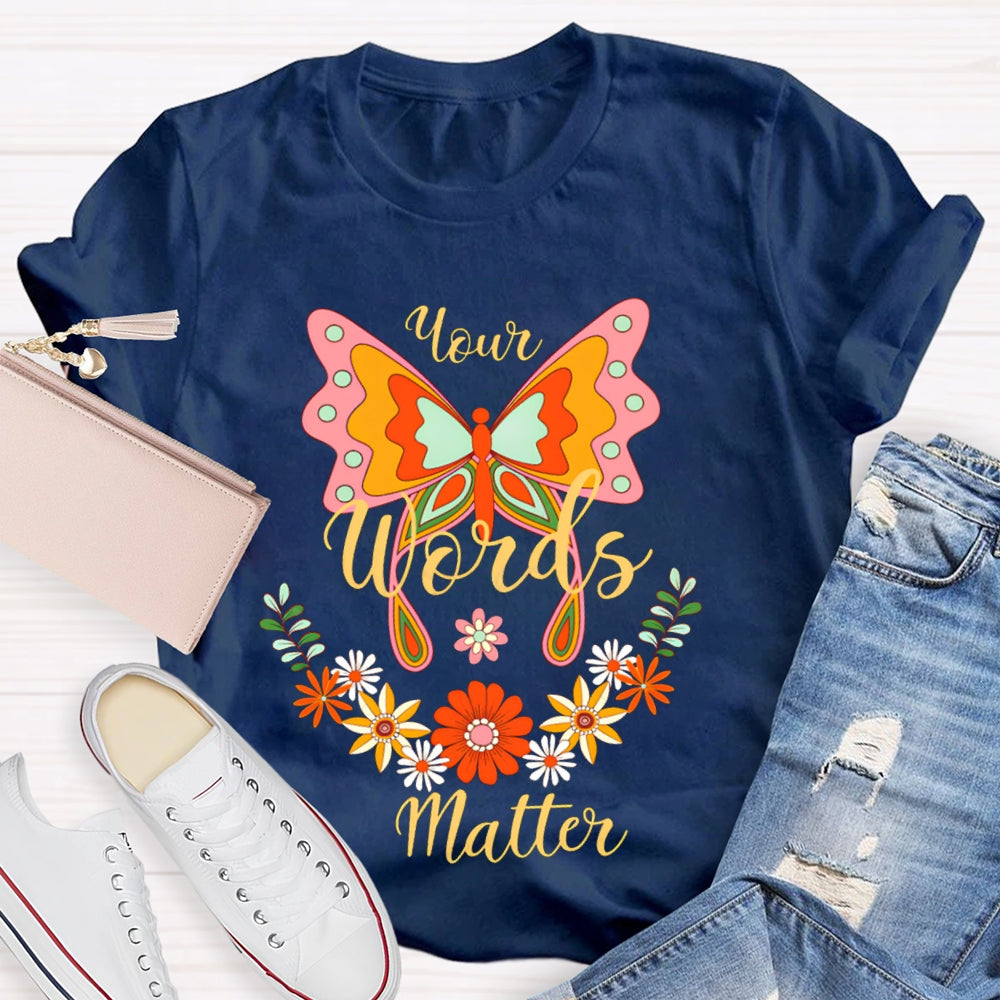 Your Words Matter Colorful Butterflies And Small Flowers T-shirt