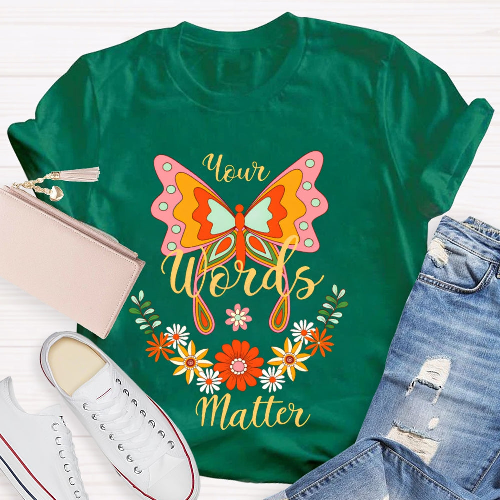 Your Words Matter Colorful Butterflies And Small Flowers T-shirt
