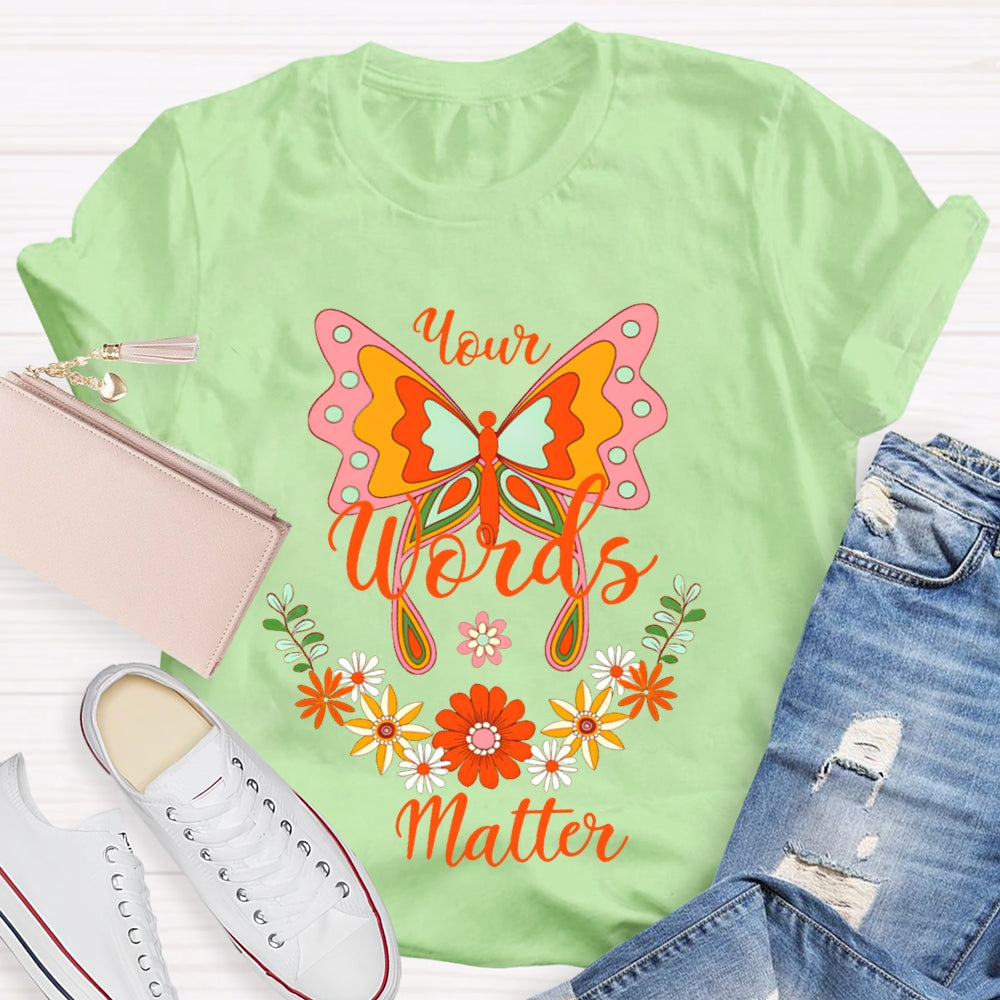 Your Words Matter Colorful Butterflies And Small Flowers T-shirt