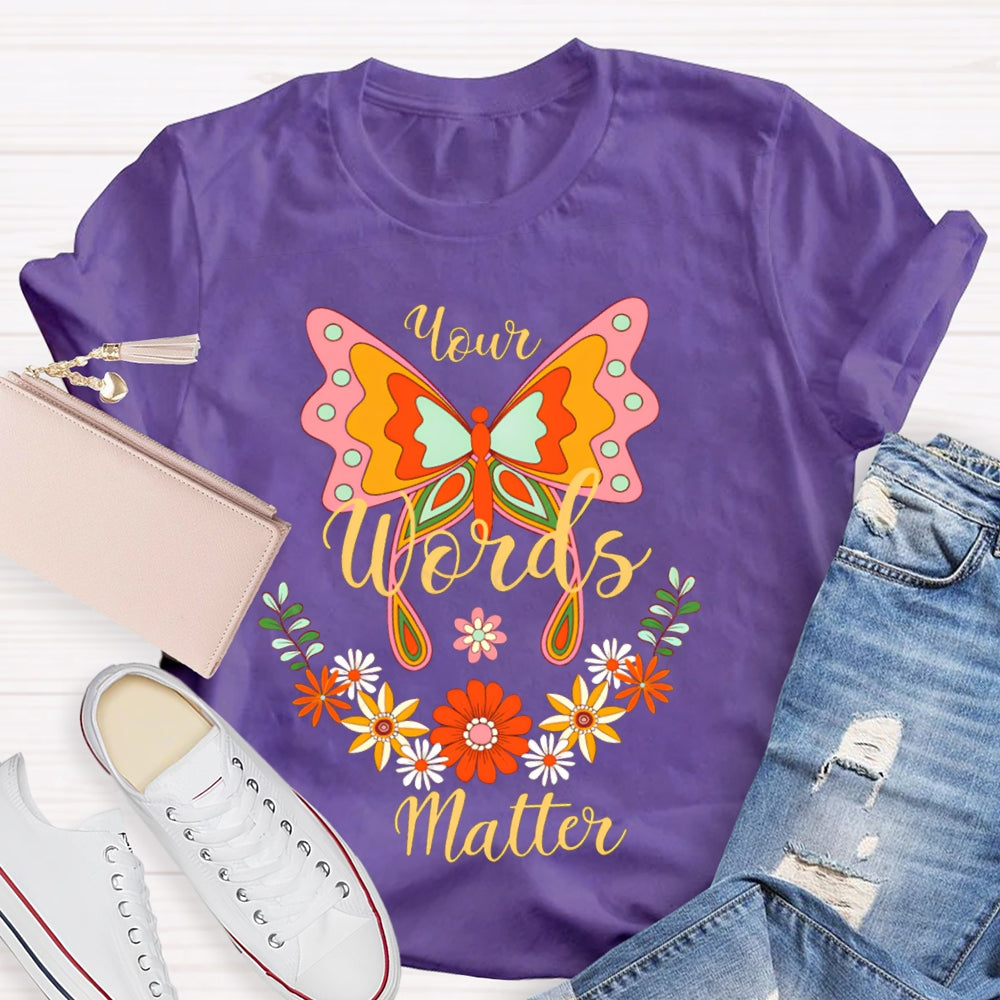 Your Words Matter Colorful Butterflies And Small Flowers T-shirt