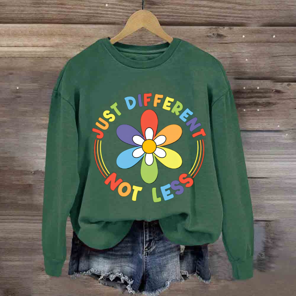 Just Different Not Less Sweatshirt