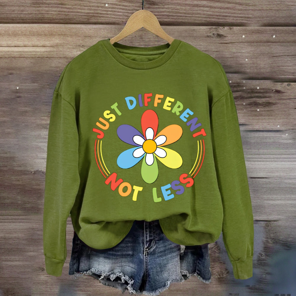Just Different Not Less Sweatshirt