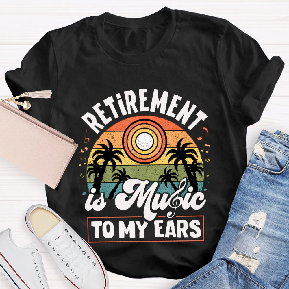 Retirement Is Music Teacher To My Ears T-shirt