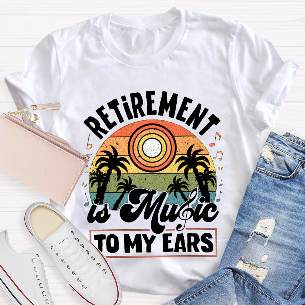 Retirement Is Music Teacher To My Ears T-shirt