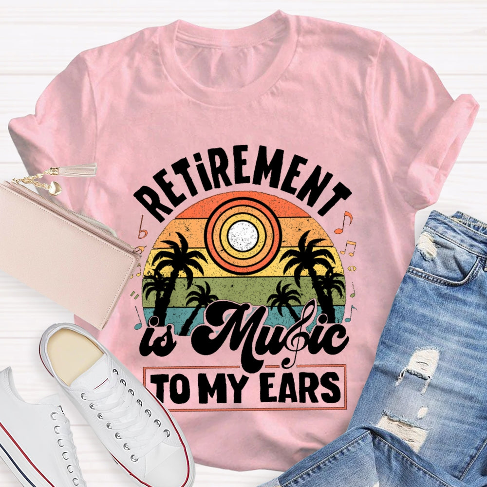 Retirement Is Music Teacher To My Ears T-shirt