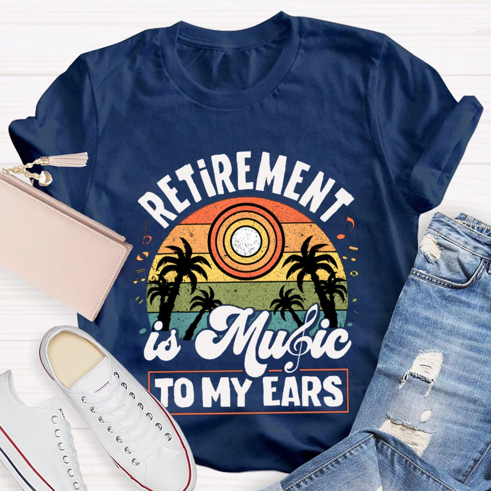 Retirement Is Music Teacher To My Ears T-shirt