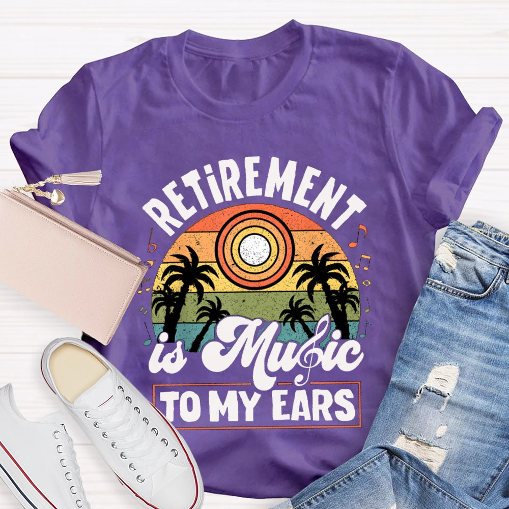 Retirement Is Music Teacher To My Ears T-shirt