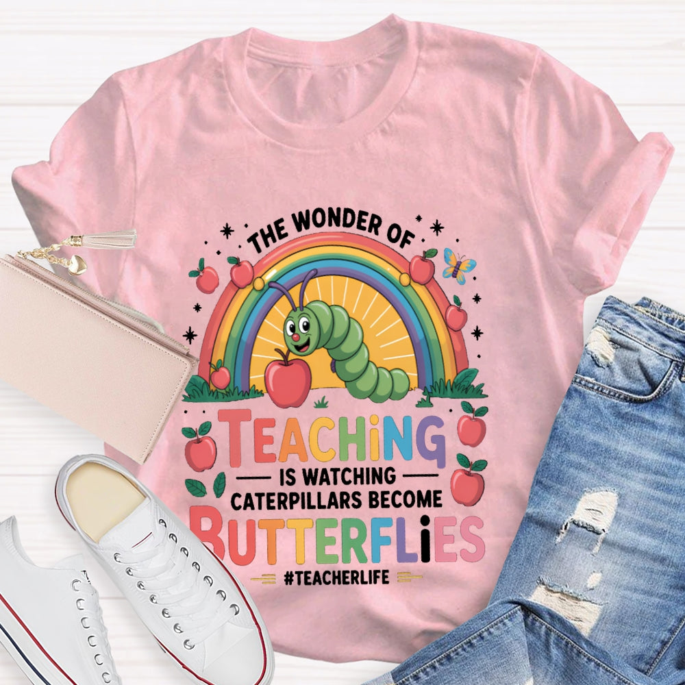 Teaching Is Watching Caterpillars Become Butterflies Teacherlife T-shirt