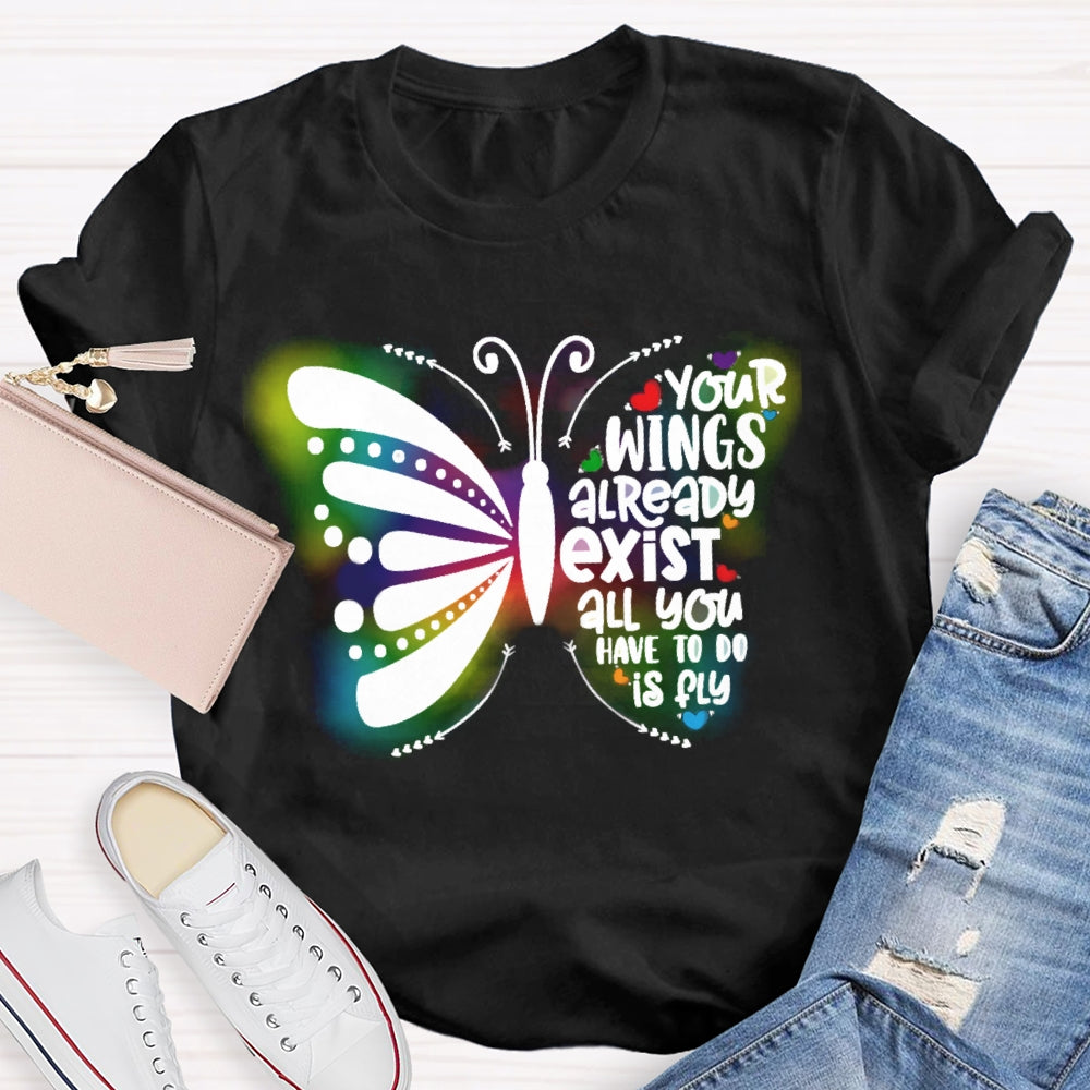 Your Wings Already Exist All You Have To Do Is Fly T-shirt