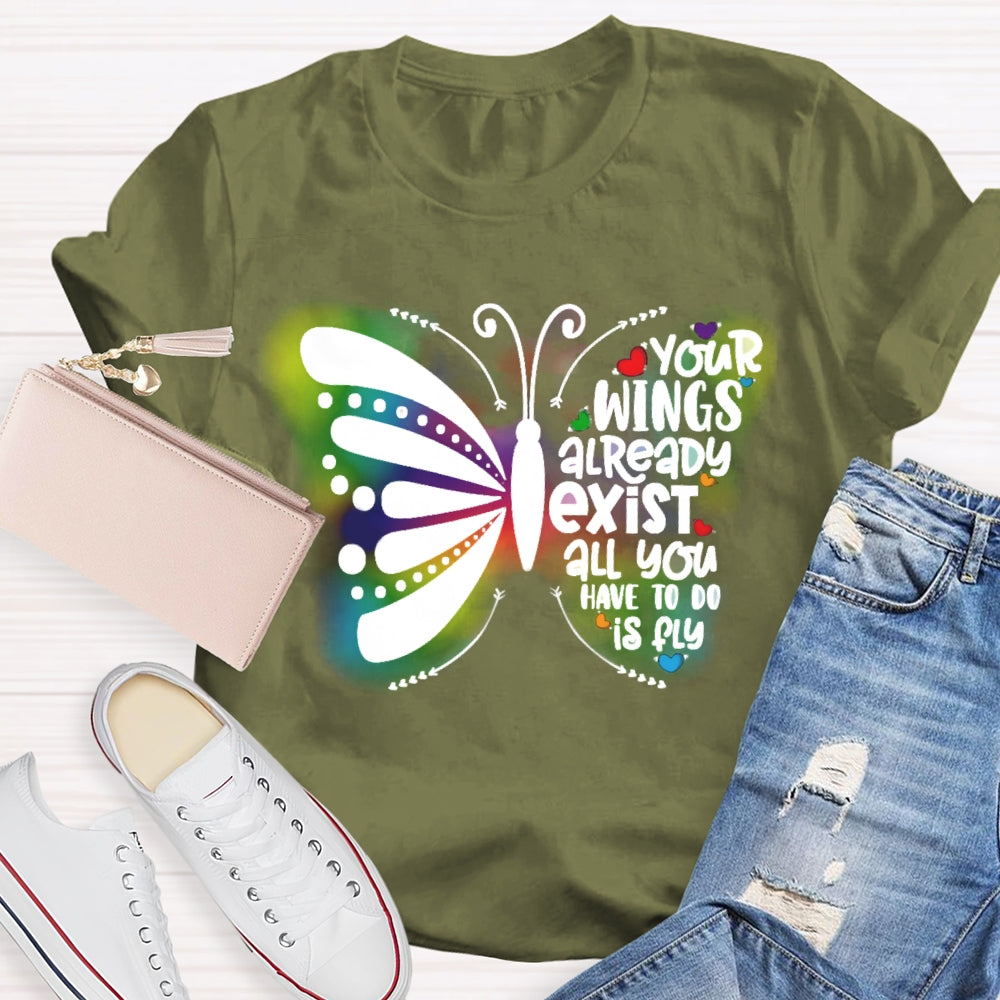 Your Wings Already Exist All You Have To Do Is Fly T-shirt