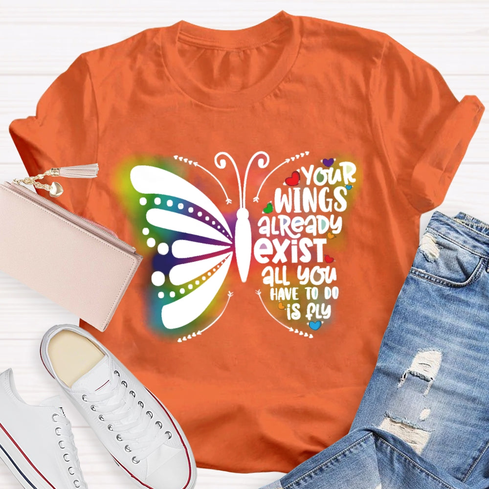Your Wings Already Exist All You Have To Do Is Fly T-shirt