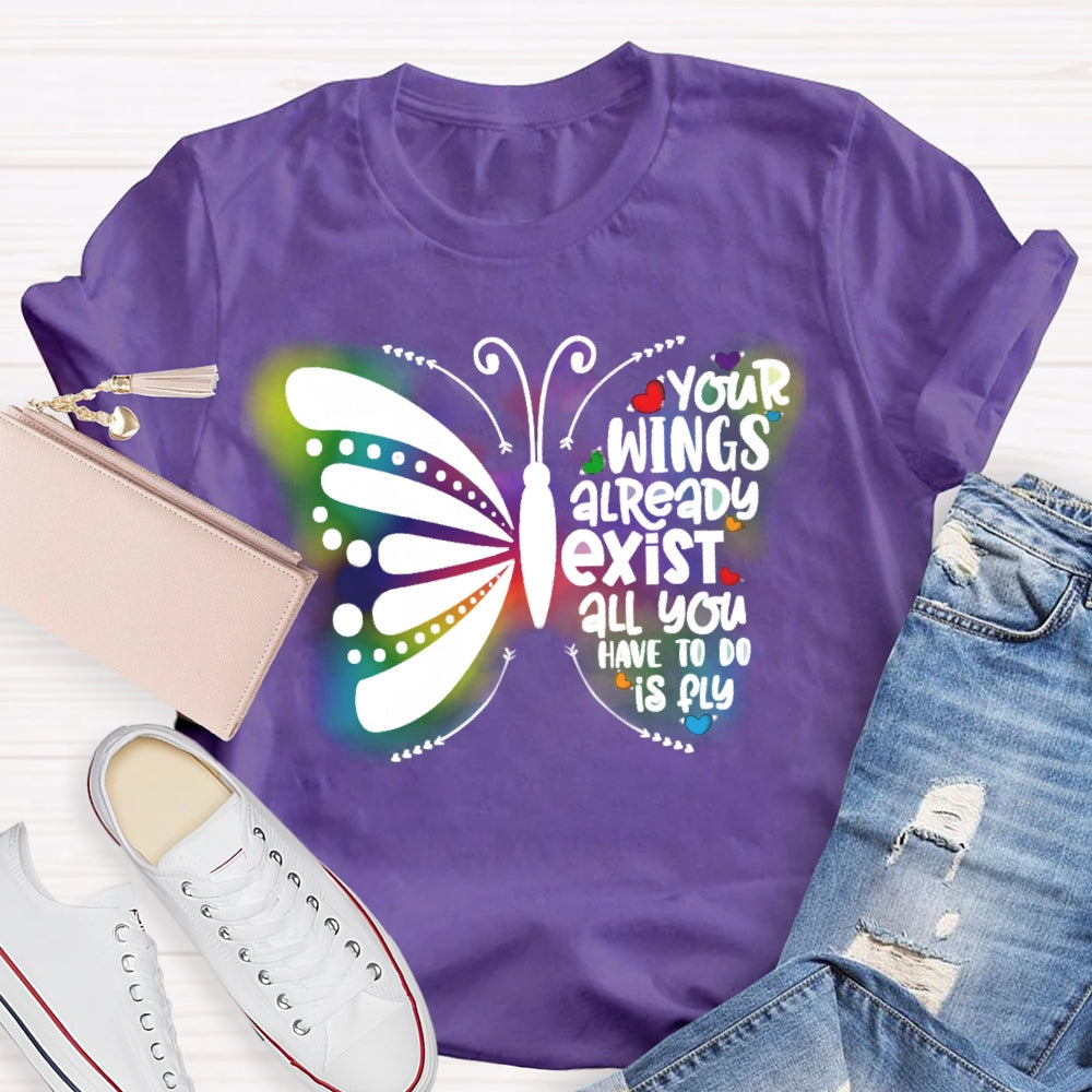 Your Wings Already Exist All You Have To Do Is Fly T-shirt
