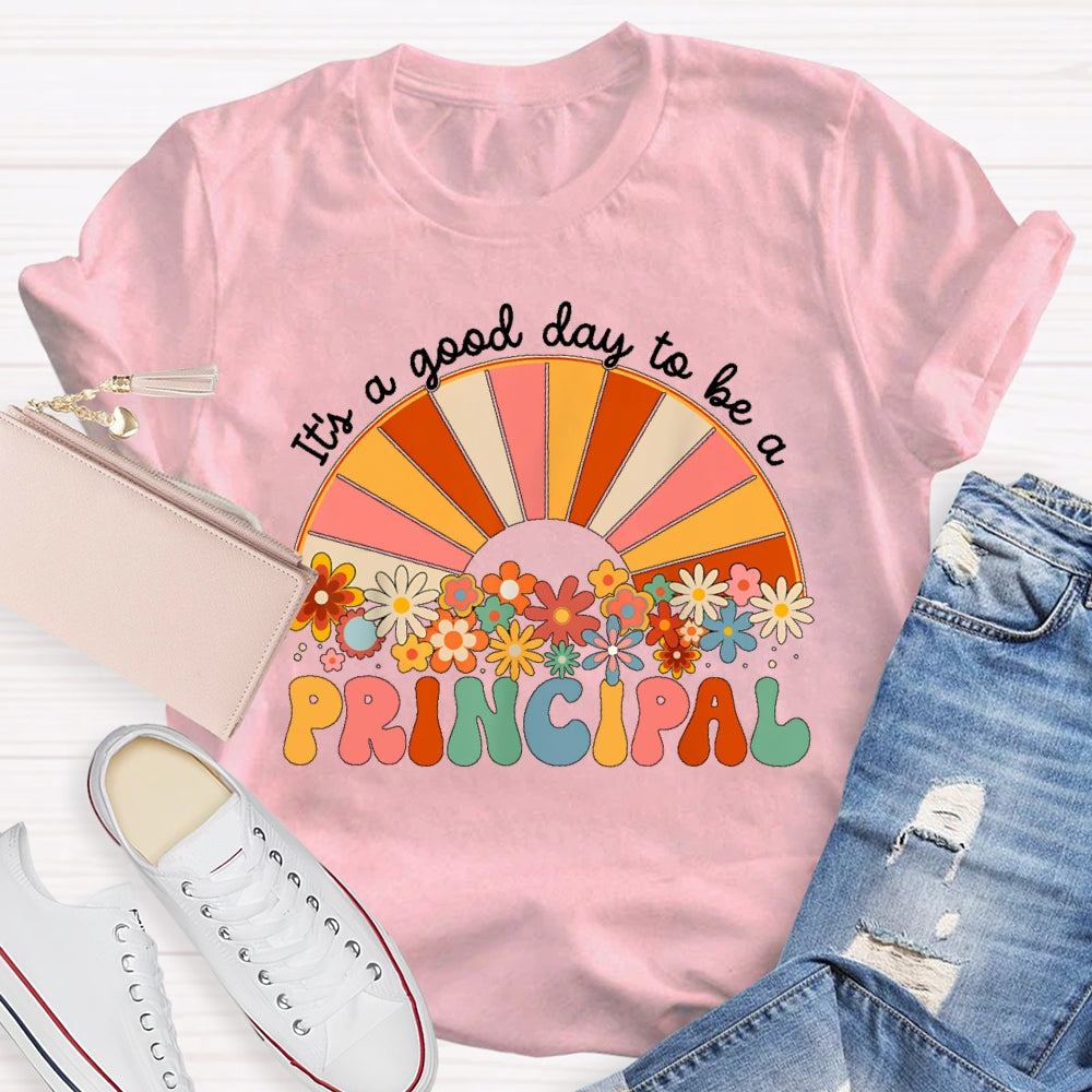 It's A Good Day To Be A Principal T-shirt