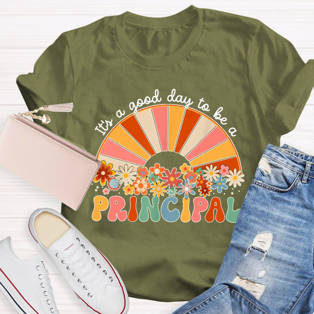 It's A Good Day To Be A Principal T-shirt