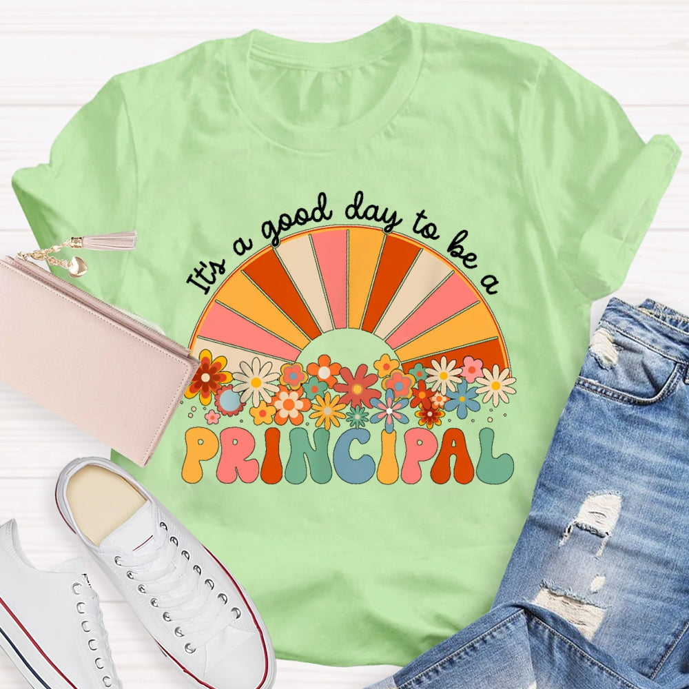 It's A Good Day To Be A Principal T-shirt
