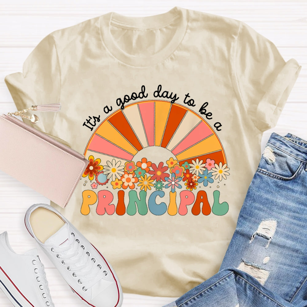 It's A Good Day To Be A Principal T-shirt