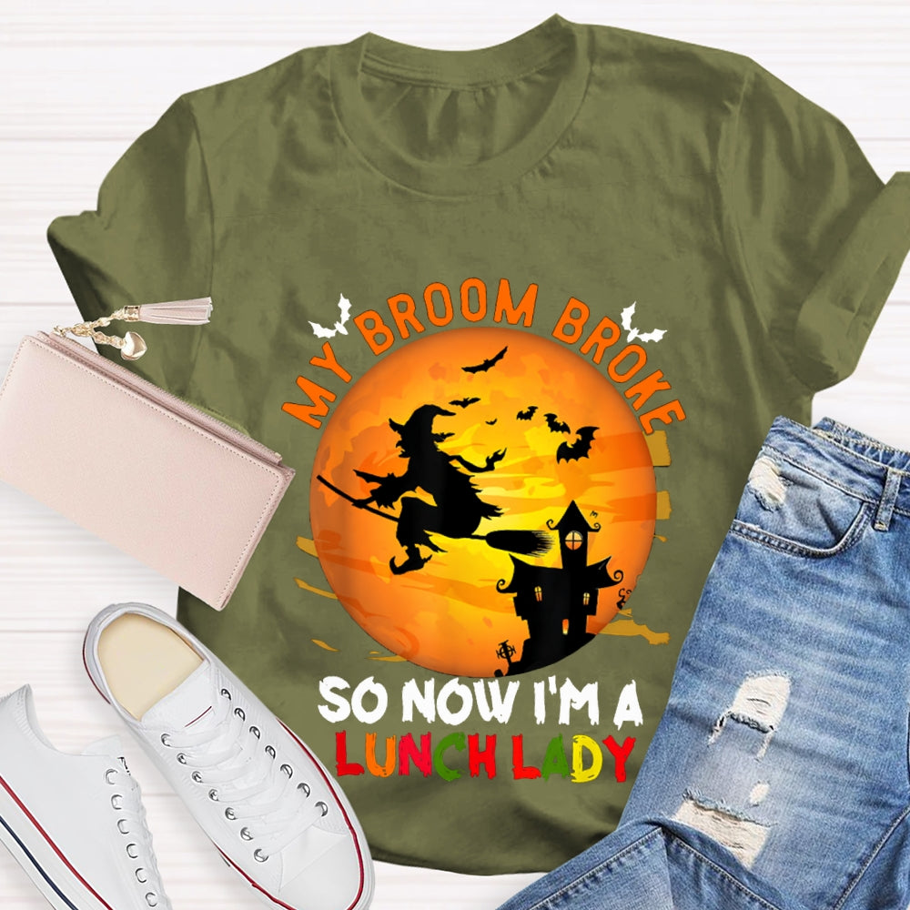 My Broom Broke So Now I'M A Lunch Lady Halloween T-shirt