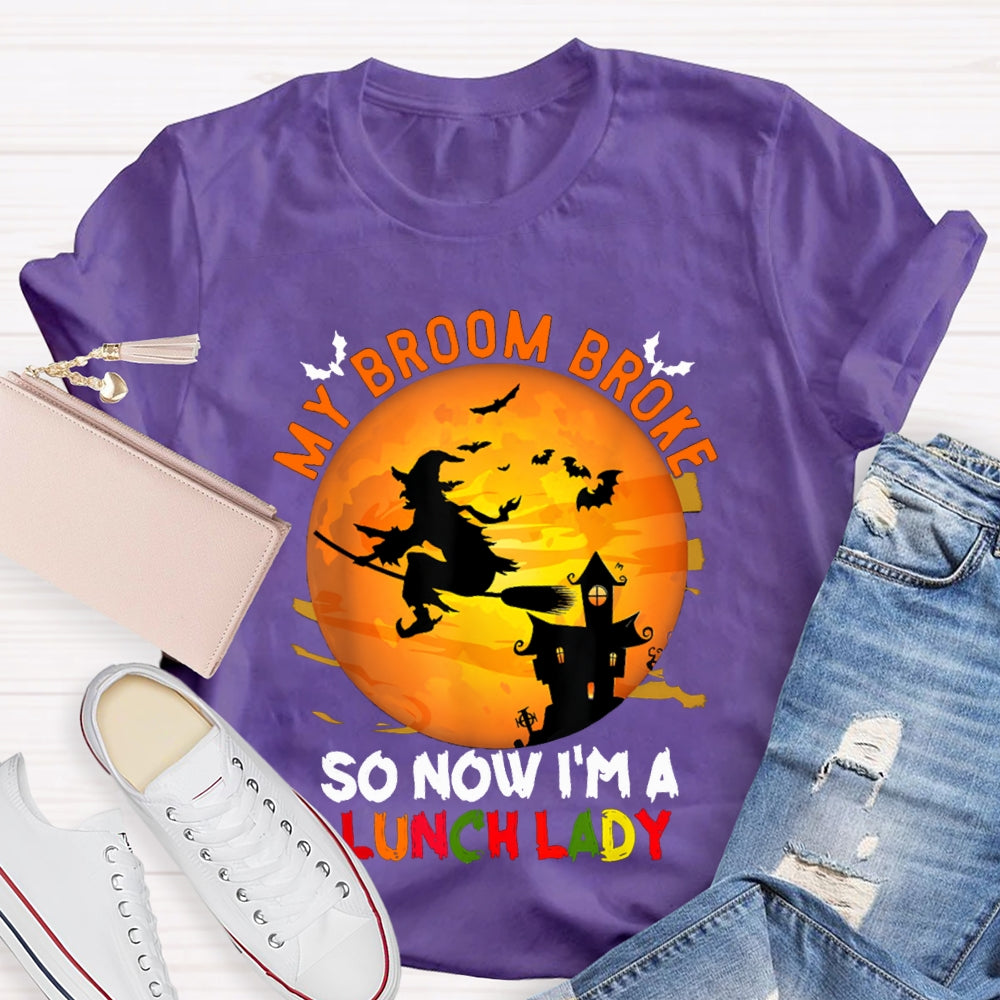 My Broom Broke So Now I'M A Lunch Lady Halloween T-shirt