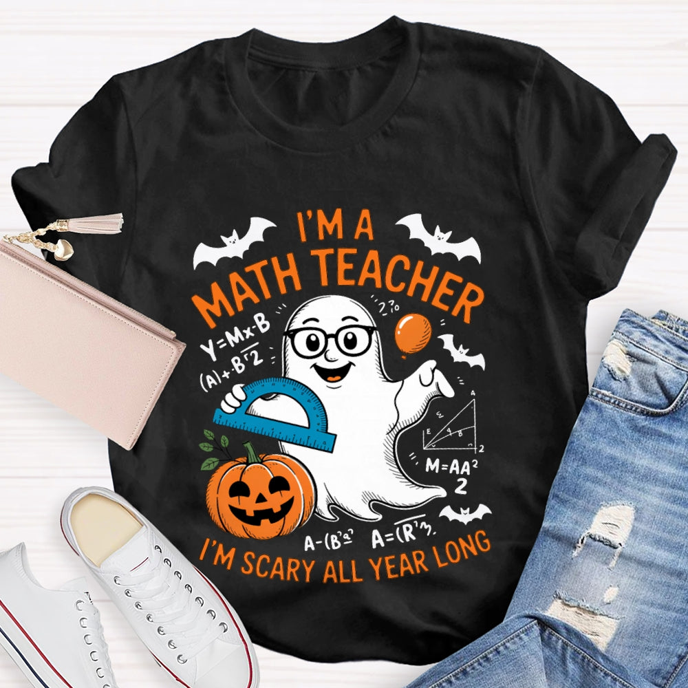 I'Am Math Teacher I'M Scary All Year Long T-shirt