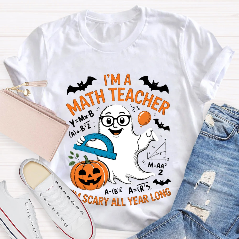 I'Am Math Teacher I'M Scary All Year Long T-shirt