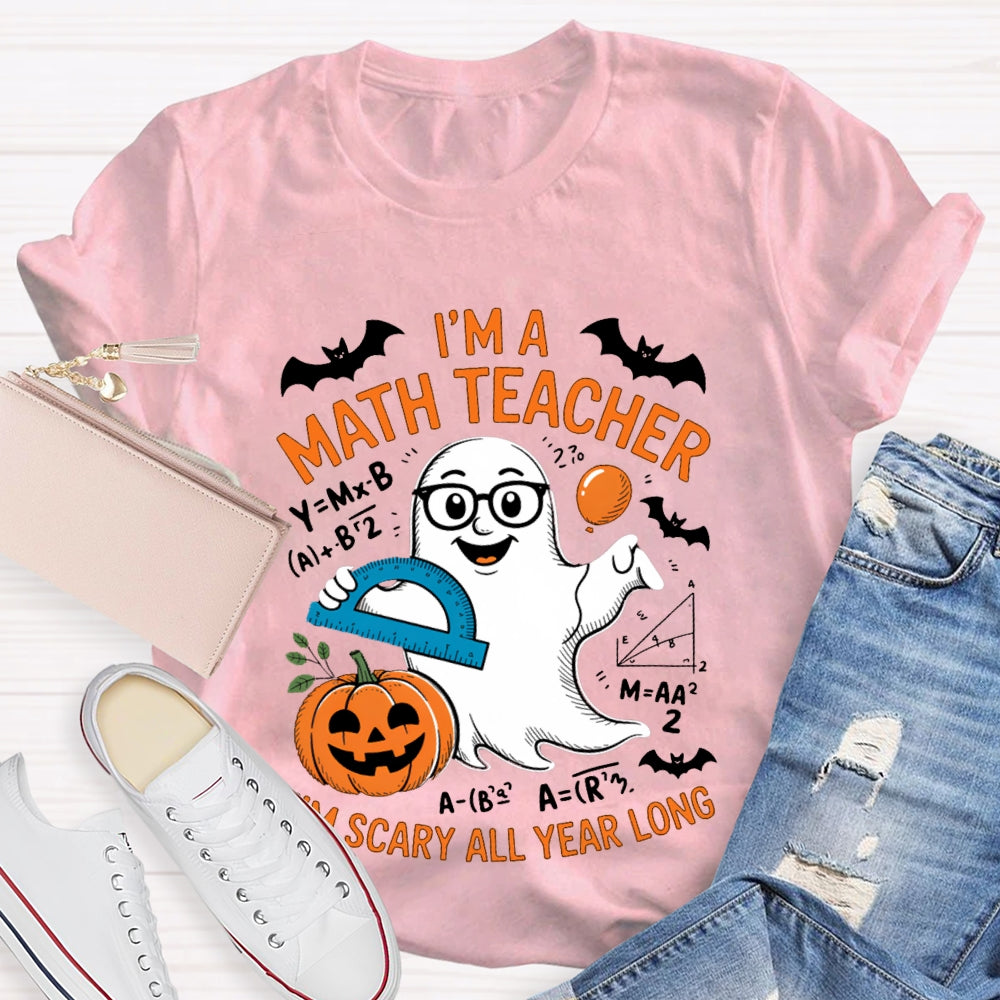 I'Am Math Teacher I'M Scary All Year Long T-shirt