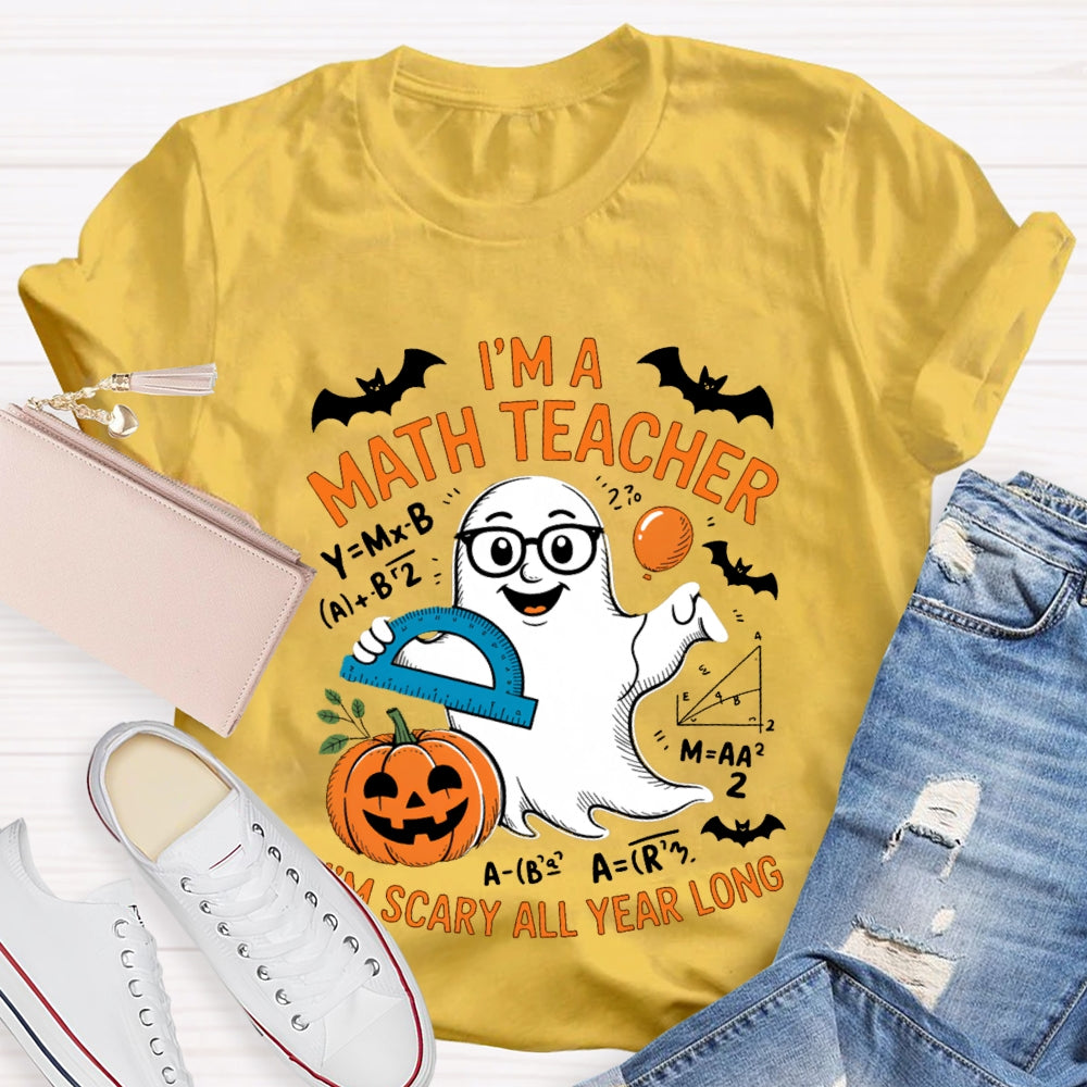 I'Am Math Teacher I'M Scary All Year Long T-shirt