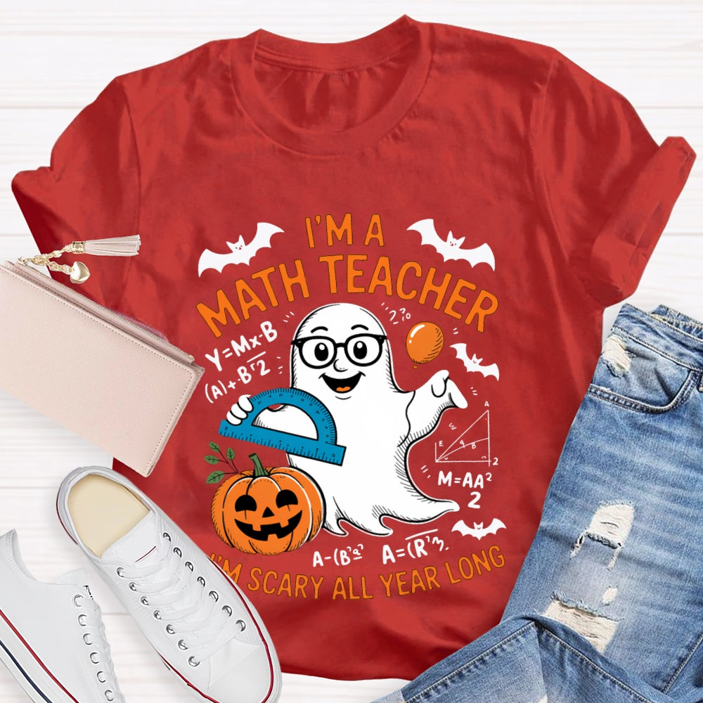 I'Am Math Teacher I'M Scary All Year Long T-shirt