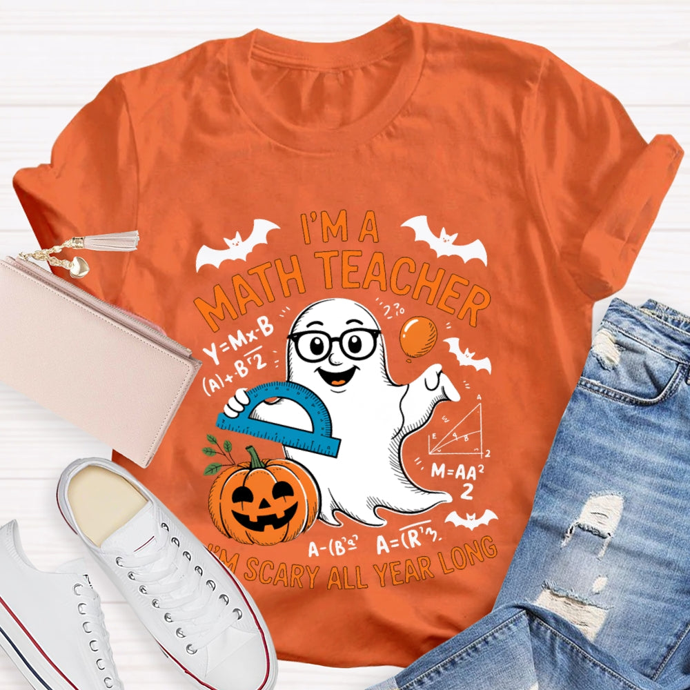 I'Am Math Teacher I'M Scary All Year Long T-shirt