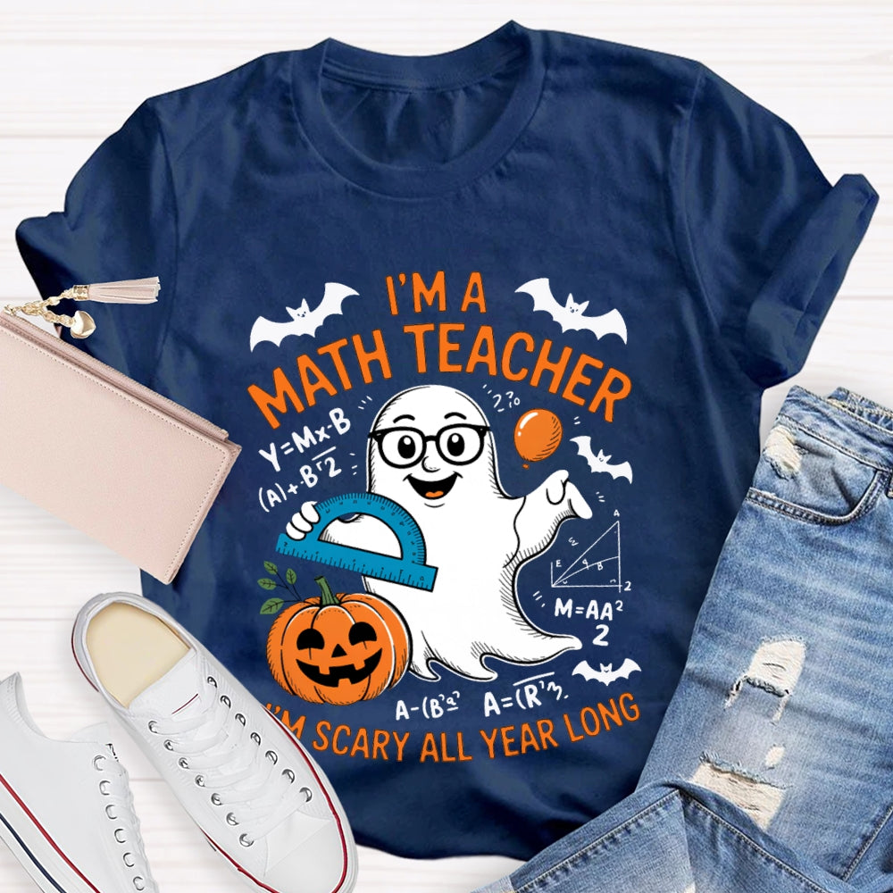 I'Am Math Teacher I'M Scary All Year Long T-shirt