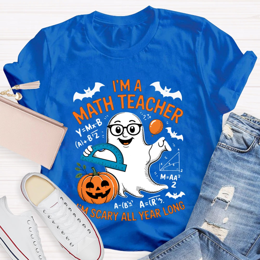 I'Am Math Teacher I'M Scary All Year Long T-shirt