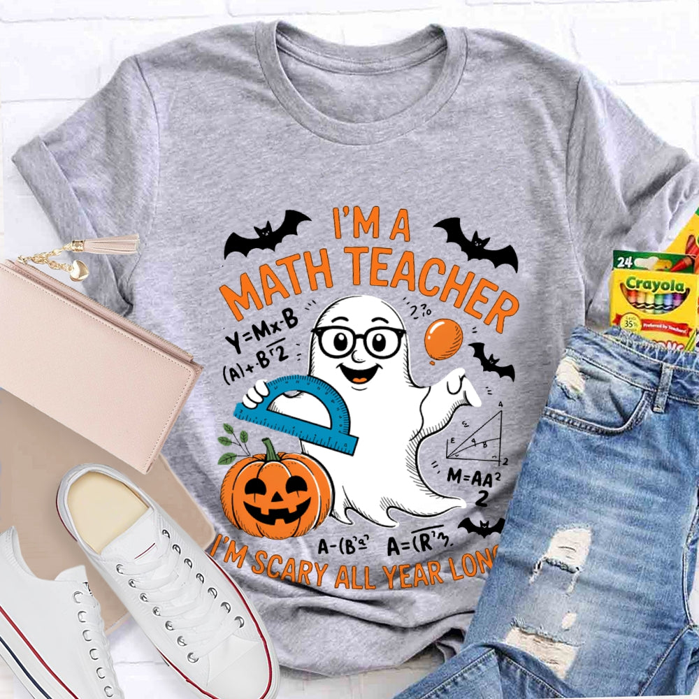 I'Am Math Teacher I'M Scary All Year Long T-shirt