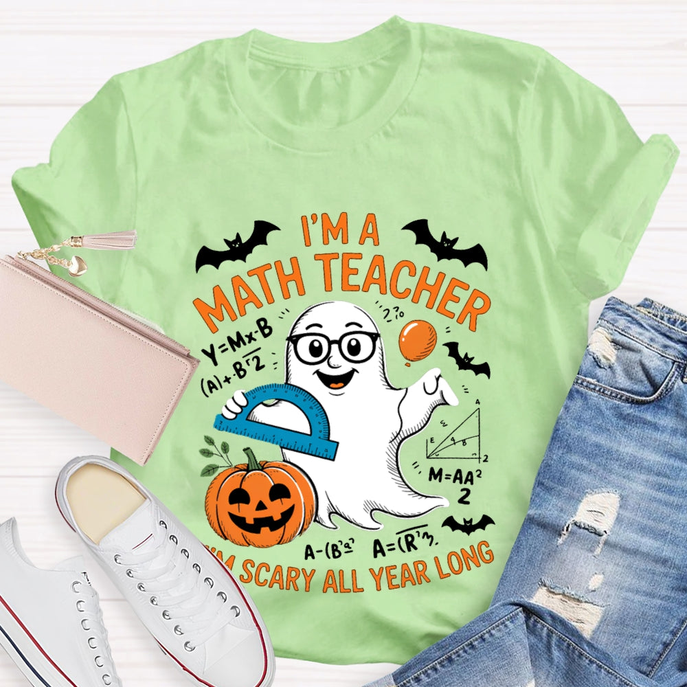 I'Am Math Teacher I'M Scary All Year Long T-shirt