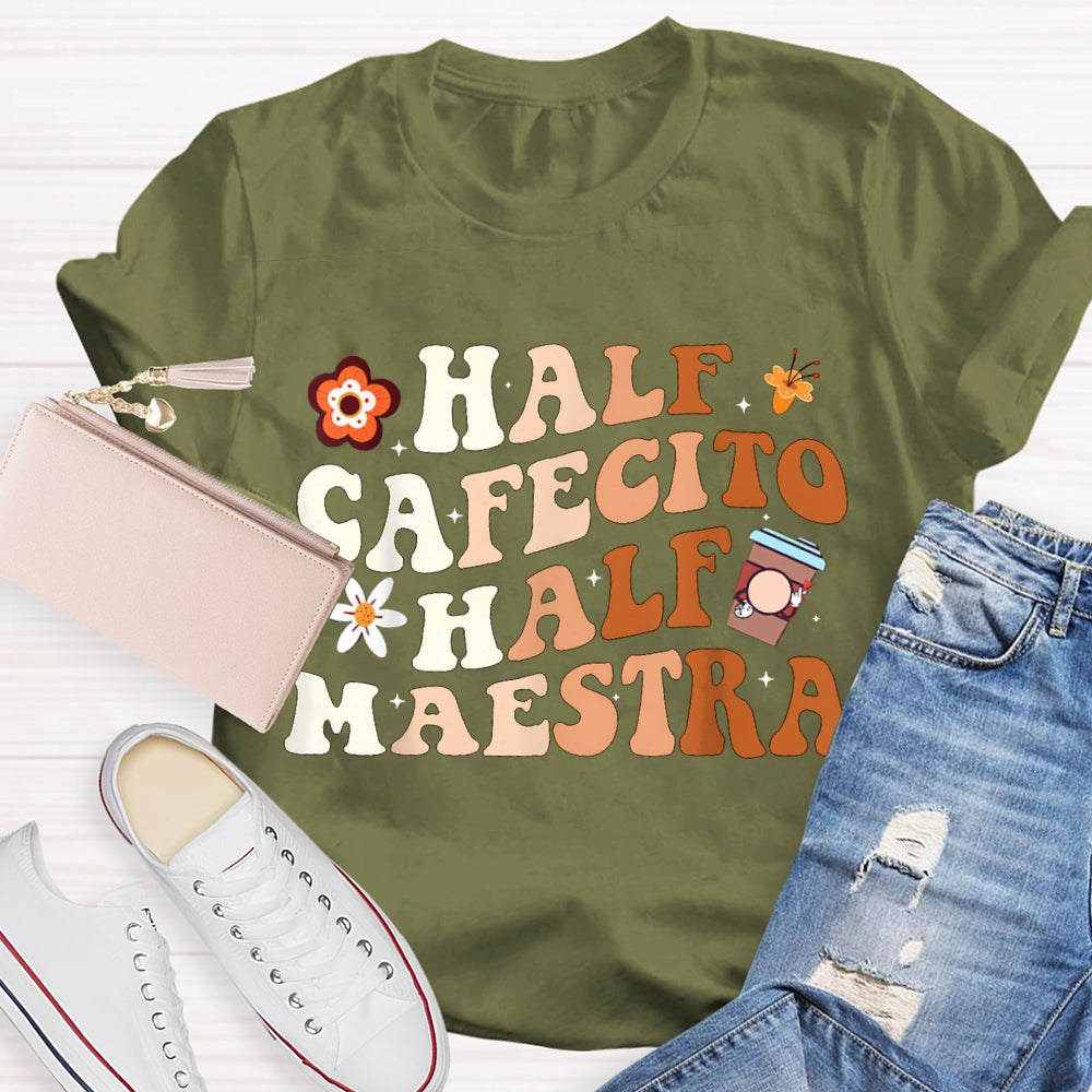 Half Cafecito Half Maestra Bilingual Teacher T-shirt
