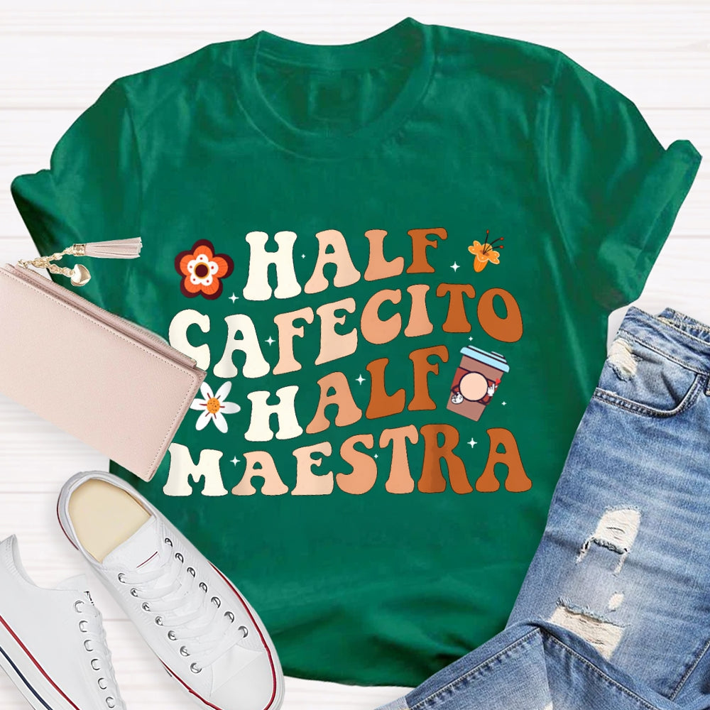 Half Cafecito Half Maestra Bilingual Teacher T-shirt