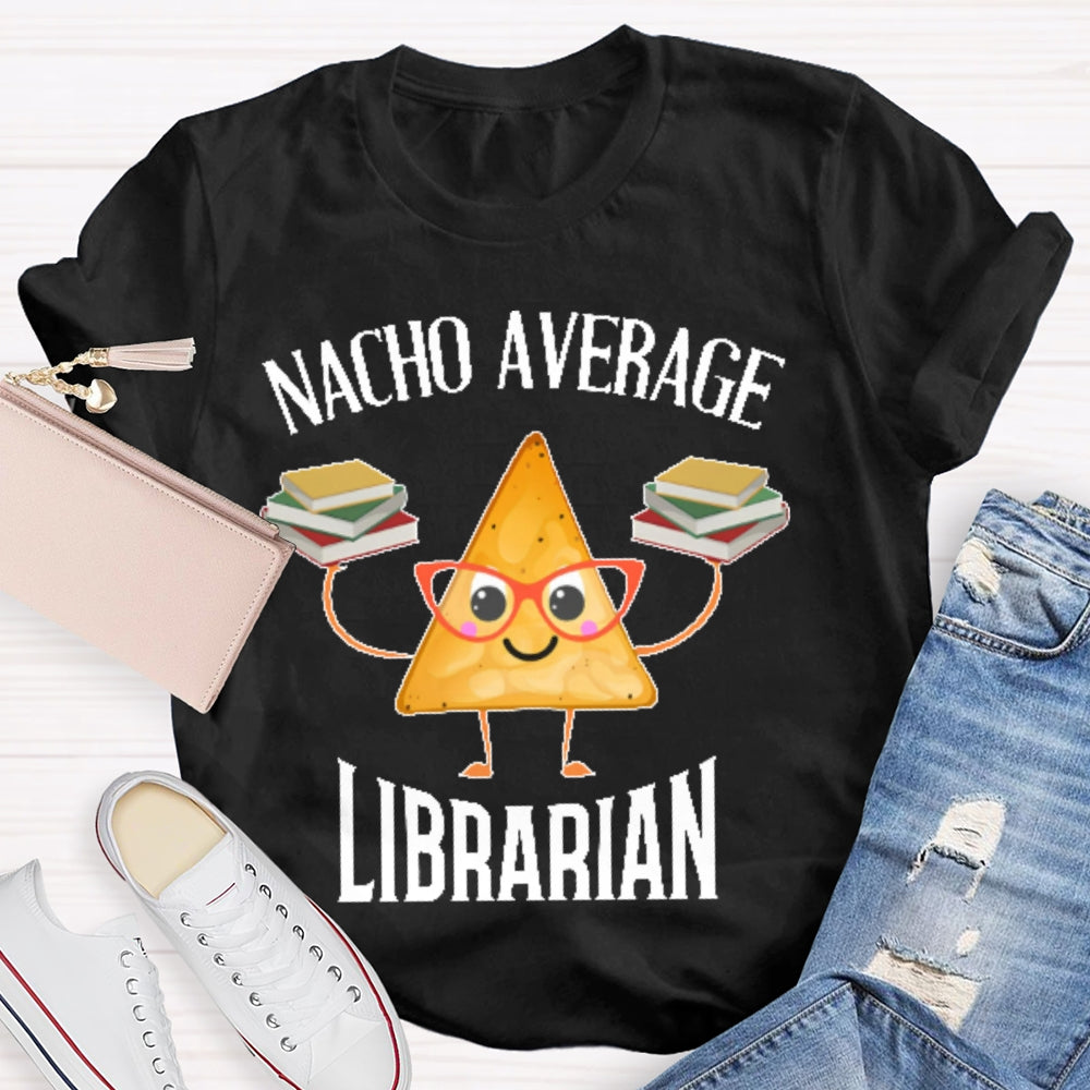 Nacho Average Librarian  T-shirt
